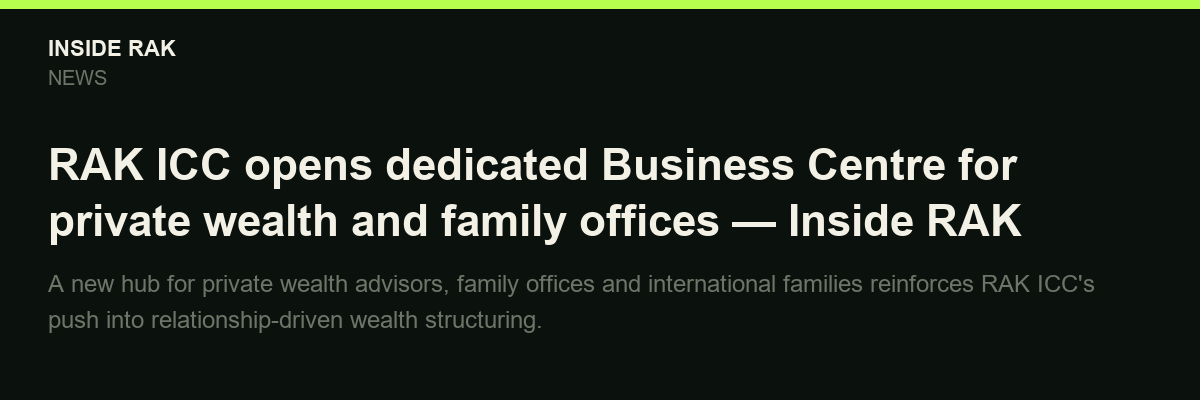 RAK ICC opens dedicated Business Centre for private wealth and family offices