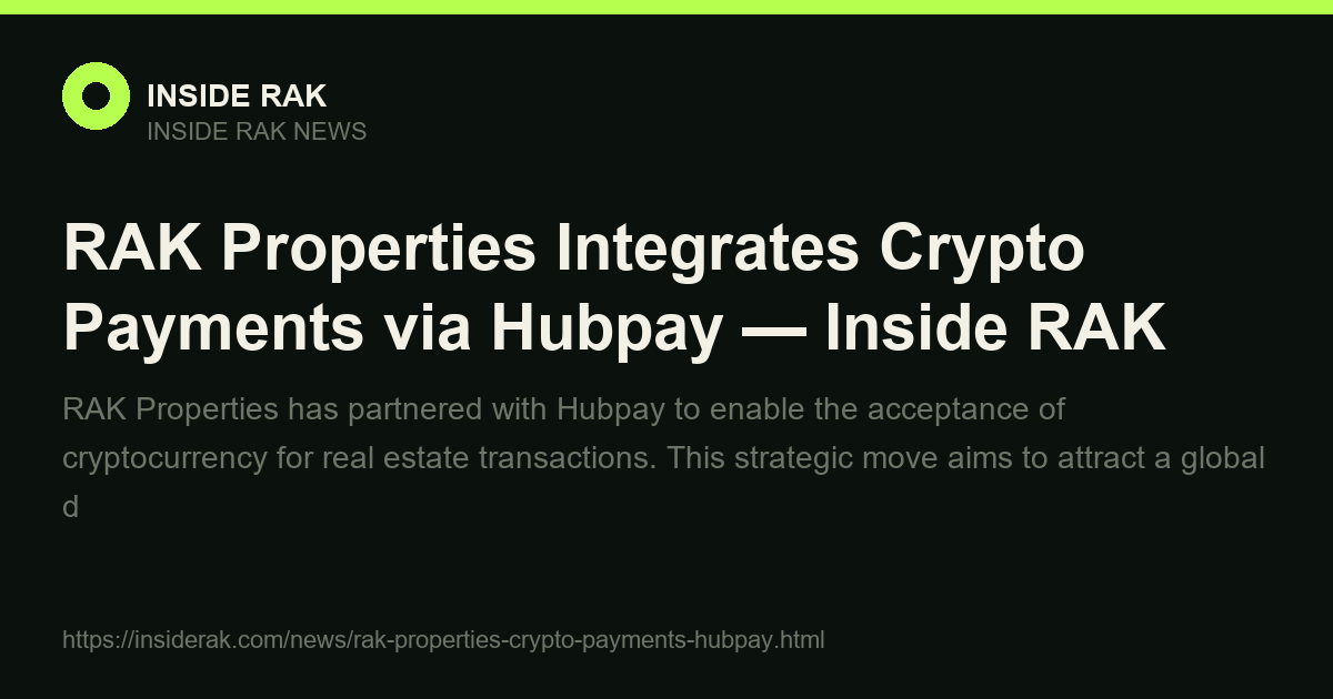 RAK Properties Integrates Crypto Payments via Hubpay